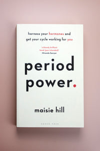 Maisie Hill - Period Power: Harness Your Hormones and Get Your Cycle Working For You